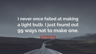 429380-Thomas-A-Edison-Quote-I-never-once-failed-at-making-a-light-bulb-I.jpg