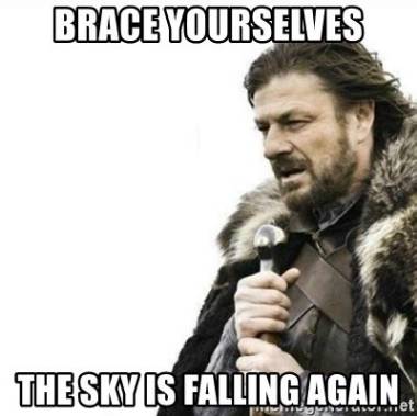 BRACE.YOURSELVES.THE.SKY.IS.FALLING.AGAIN.jpg