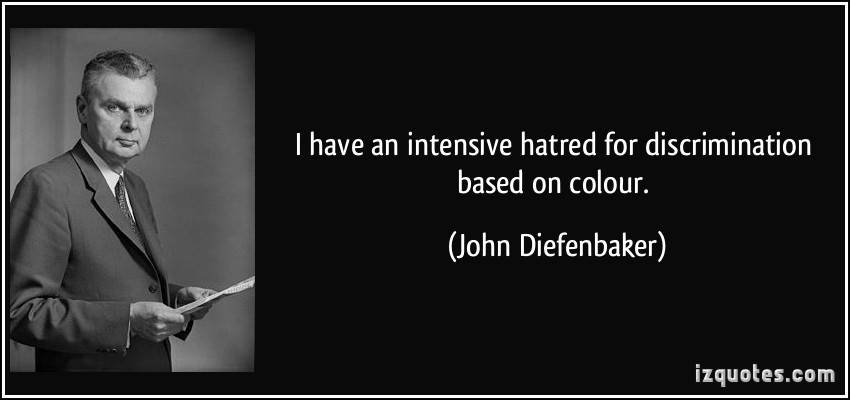 quote-i-have-an-intensive-hatred-for-discrimination-based-on-colour-john-diefenbaker-224397.jpg