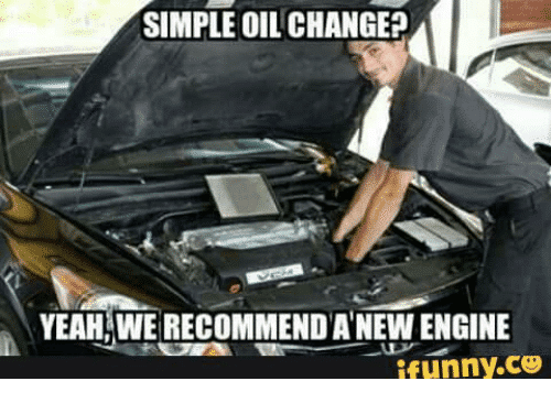 simple-oil-change-yeah-werecommenda-new-engine-ifunny-coo-3757031.png