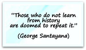 Those-who-do-not-learn-from-history-are-doomed-to-repeat-it.-George-Santayana-300x174.jpg